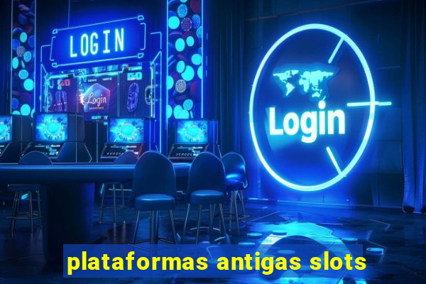 plataformas antigas slots